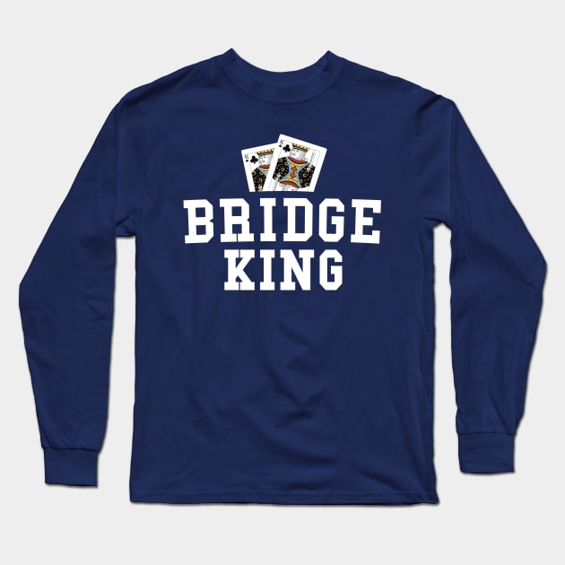 Funny Bridge Shirt For Men Bridge King Grandfather Gift Long Sleeve T-Shirt by 14thFloorApparel